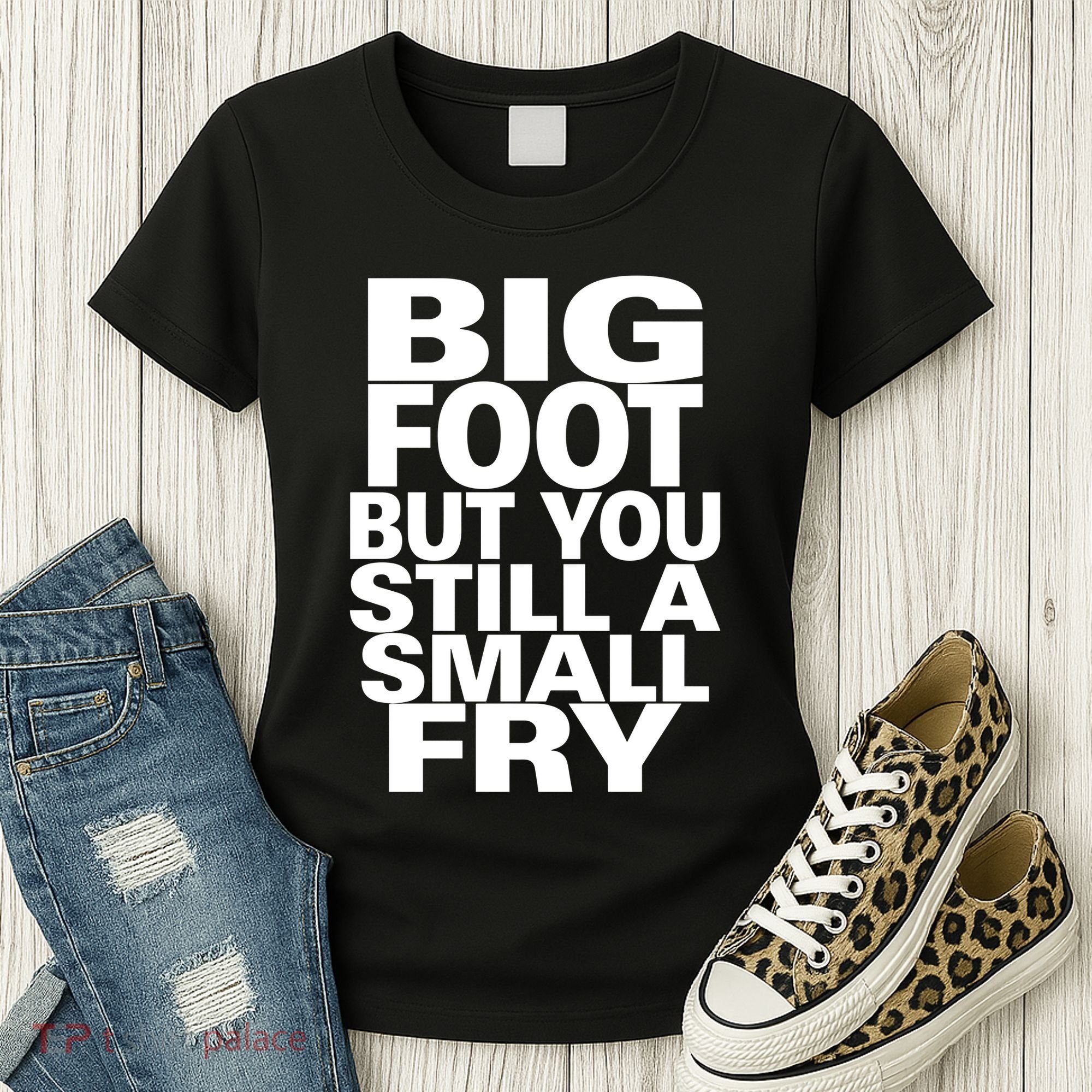 Big Foot But You Still A Small Fry Women's T-Shirt