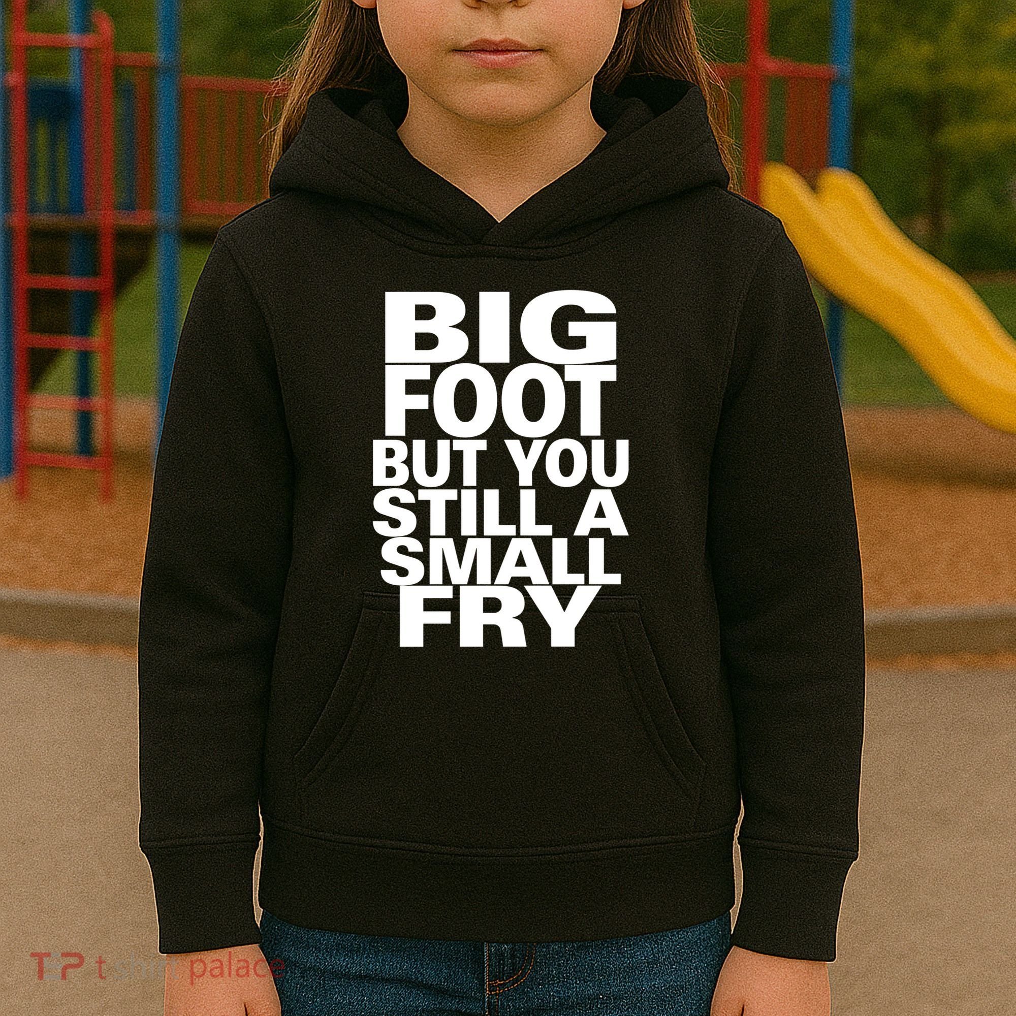 Big Foot But You Still A Small Fry Kids Hoodie