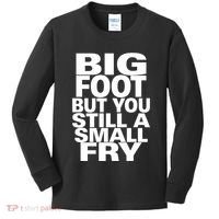 Big Foot But You Still A Small Fry Kids Long Sleeve Shirt thumb 0