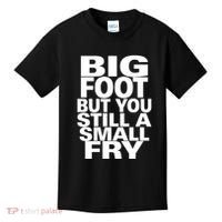 Big Foot But You Still A Small Fry Kids T-Shirt thumb 0