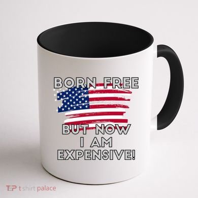 Born Free But Now I Am Expensive Funny Coffee Mug back