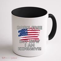 Born Free But Now I Am Expensive Funny Coffee Mug thumb 1