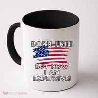 Born Free But Now I Am Expensive Funny Coffee Mug thumb 0