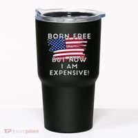 Born Free But Now I Am Expensive Funny Tumbler thumb 0