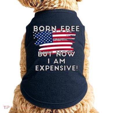 Born Free But Now I Am Expensive Funny Doggie Tank