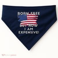 Born Free But Now I Am Expensive Funny USA-Made Doggie Bandana thumb 0