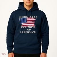 Born Free But Now I Am Expensive Funny Hoodie thumb 2