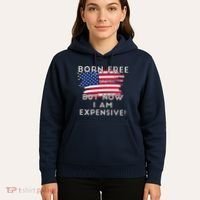 Born Free But Now I Am Expensive Funny Hoodie thumb 5