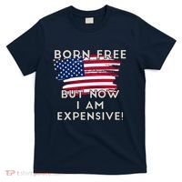 Born Free But Now I Am Expensive Funny T-Shirt thumb 0