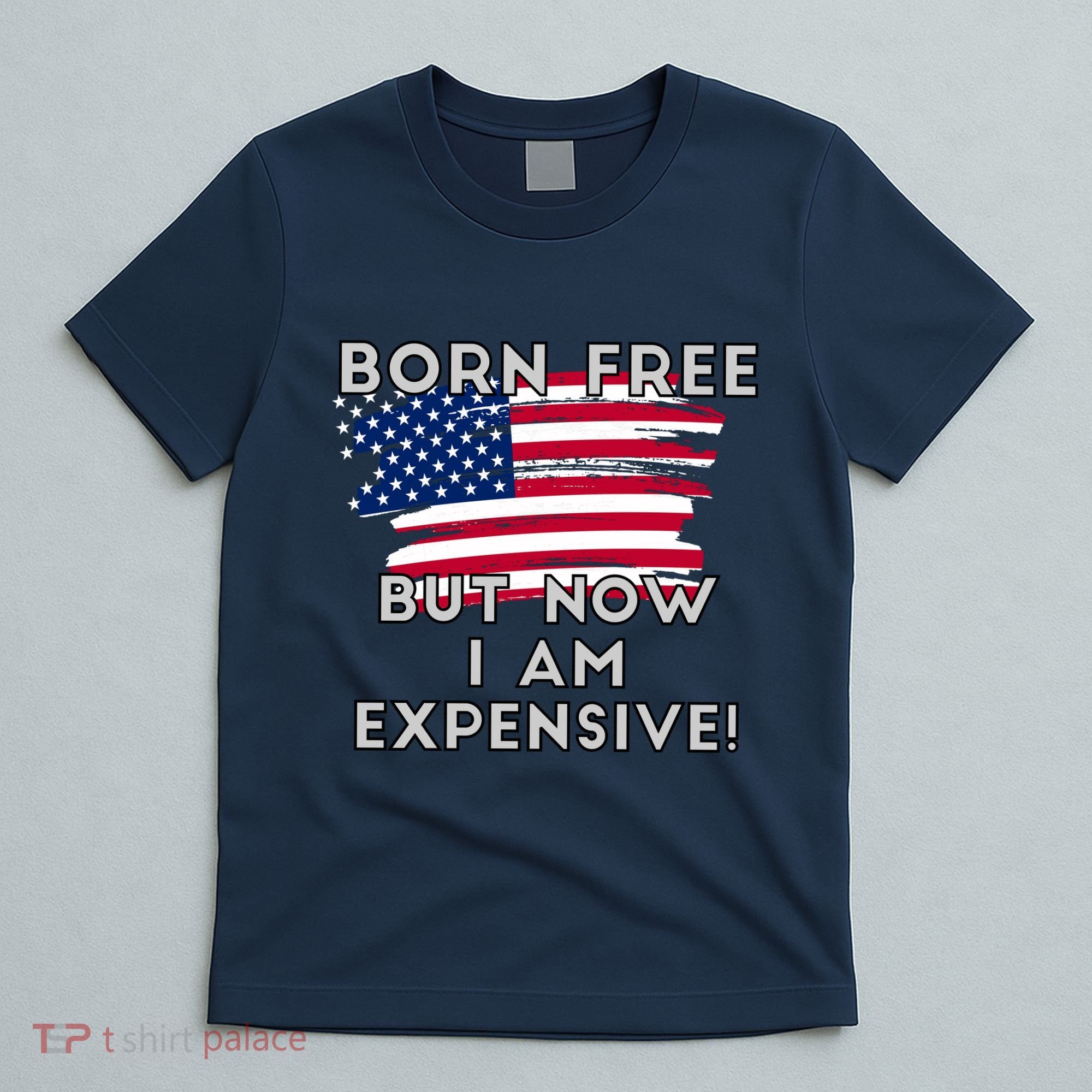 Born Free But Now I Am Expensive Funny T-Shirt