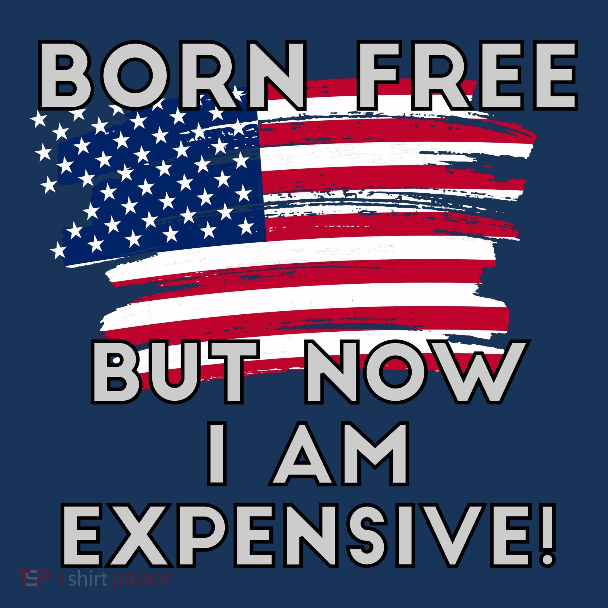 Born Free But Now I Am Expensive Funny T-Shirt