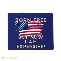 Born Free But Now I Am Expensive Funny Mousepad thumb 0