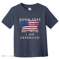 Born Free But Now I Am Expensive Funny Toddler T-Shirt thumb 0