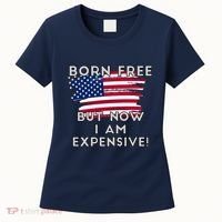 Born Free But Now I Am Expensive Funny Women's T-Shirt thumb 0