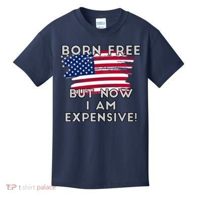 Born Free But Now I Am Expensive Funny Kids T-Shirt