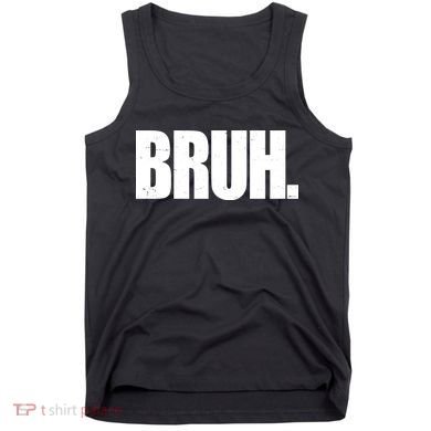 Bruh Funny Bro Saying Surfer Skaters Greeting Tank Top