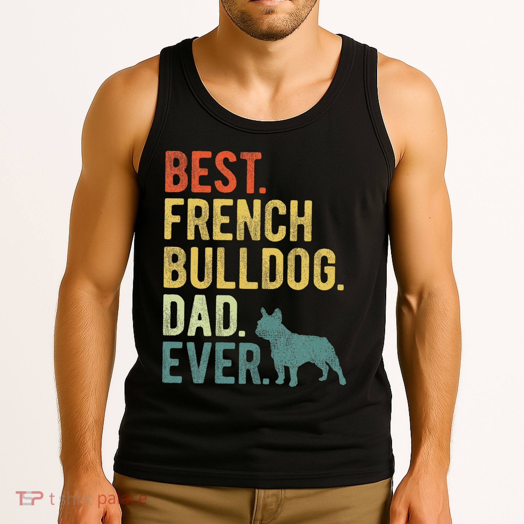 Best French Bulldog Dad Ever Dog Daddy Fathers Day Tank Top