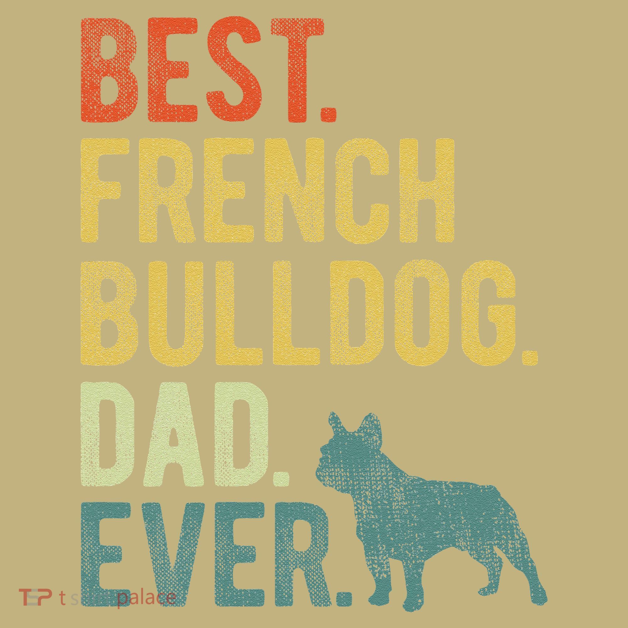 Best French Bulldog Dad Ever Dog Daddy Fathers Day T-Shirt