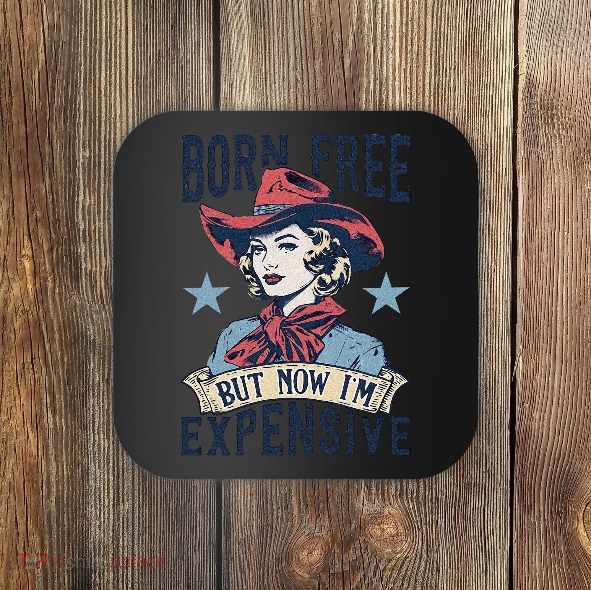 Born Free But Now IM Expensive 4th Of July Coaster