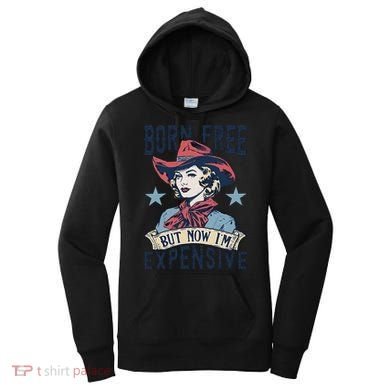 Born Free But Now IM Expensive 4th Of July Women's Hoodie