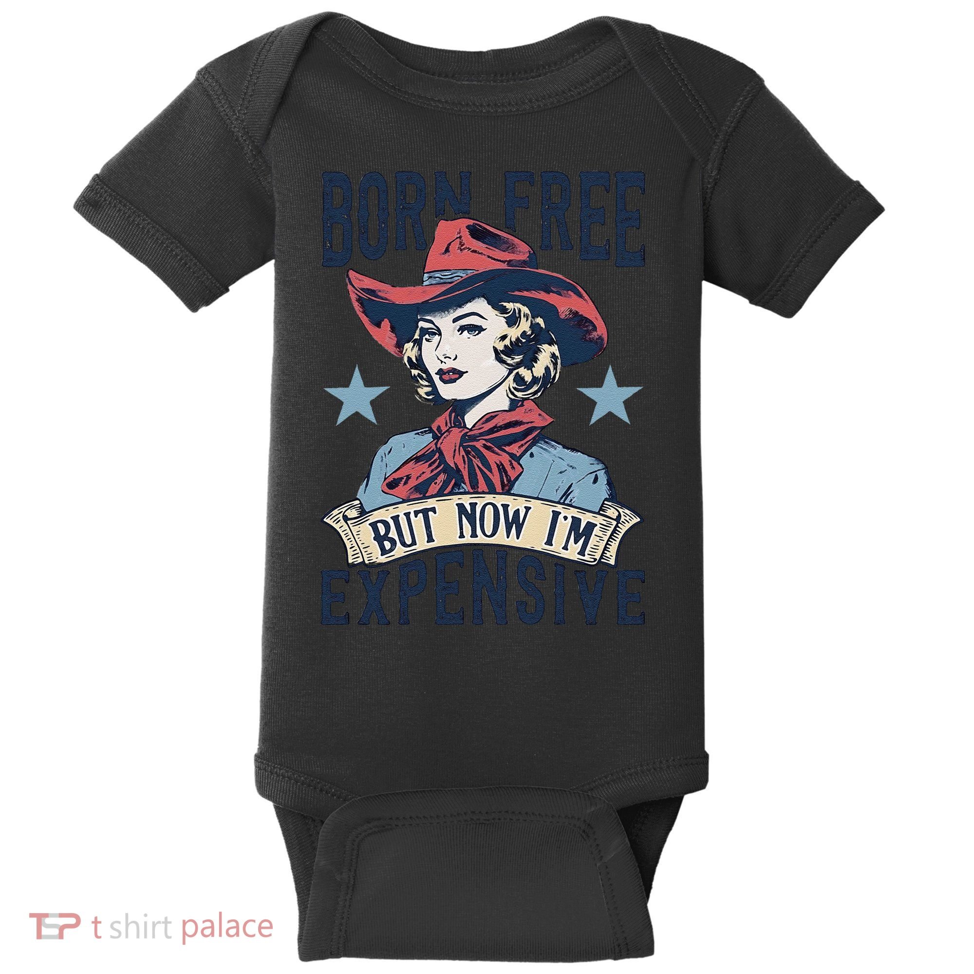 Born Free But Now IM Expensive 4th Of July Baby Bodysuit