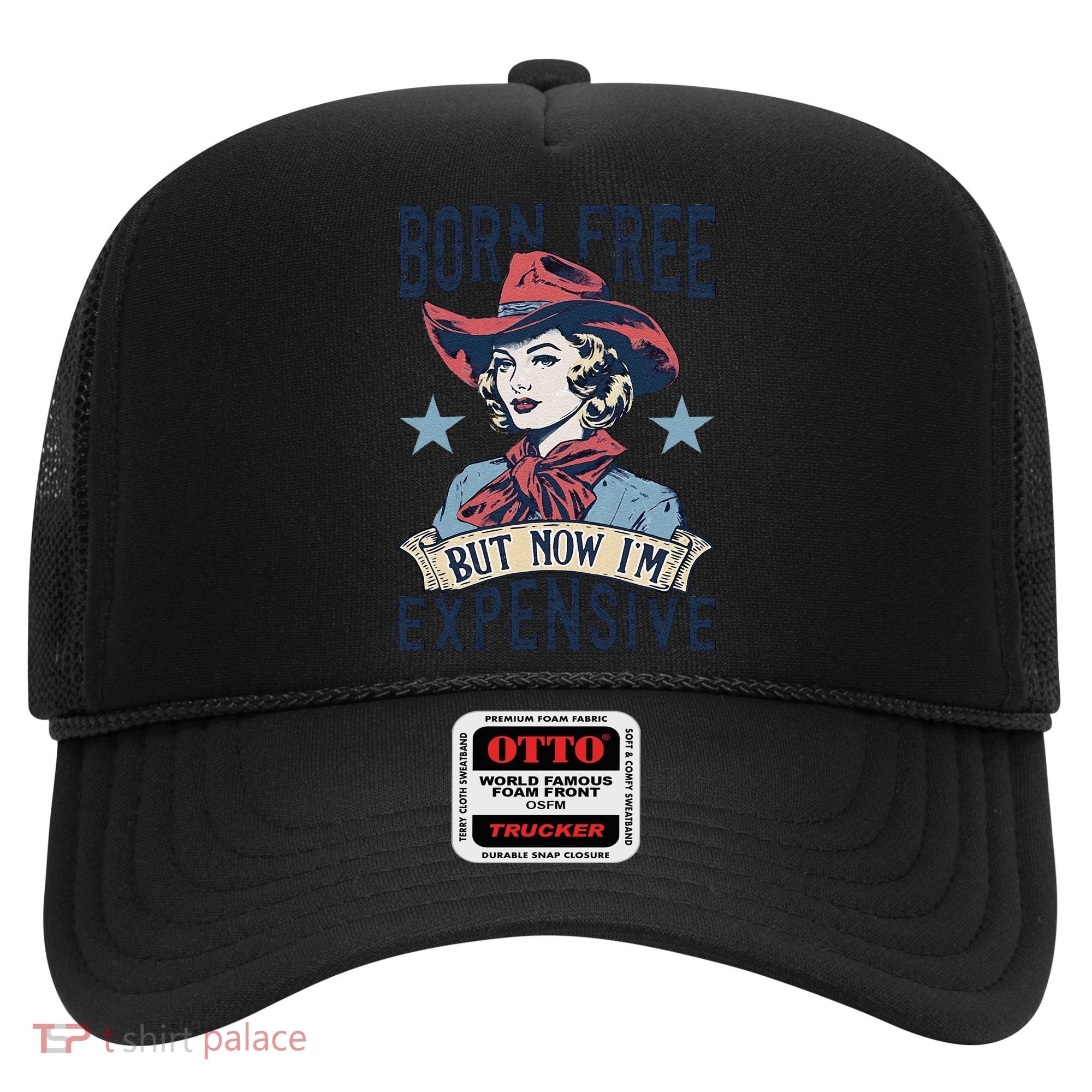 Born Free But Now IM Expensive 4th Of July Hat