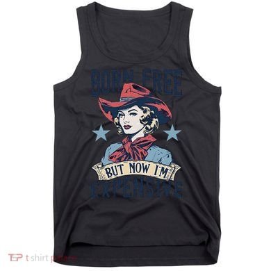 Born Free But Now IM Expensive 4th Of July Tank Top