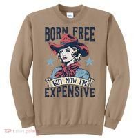Born Free But Now IM Expensive 4th Of July Sweatshirt thumb 0