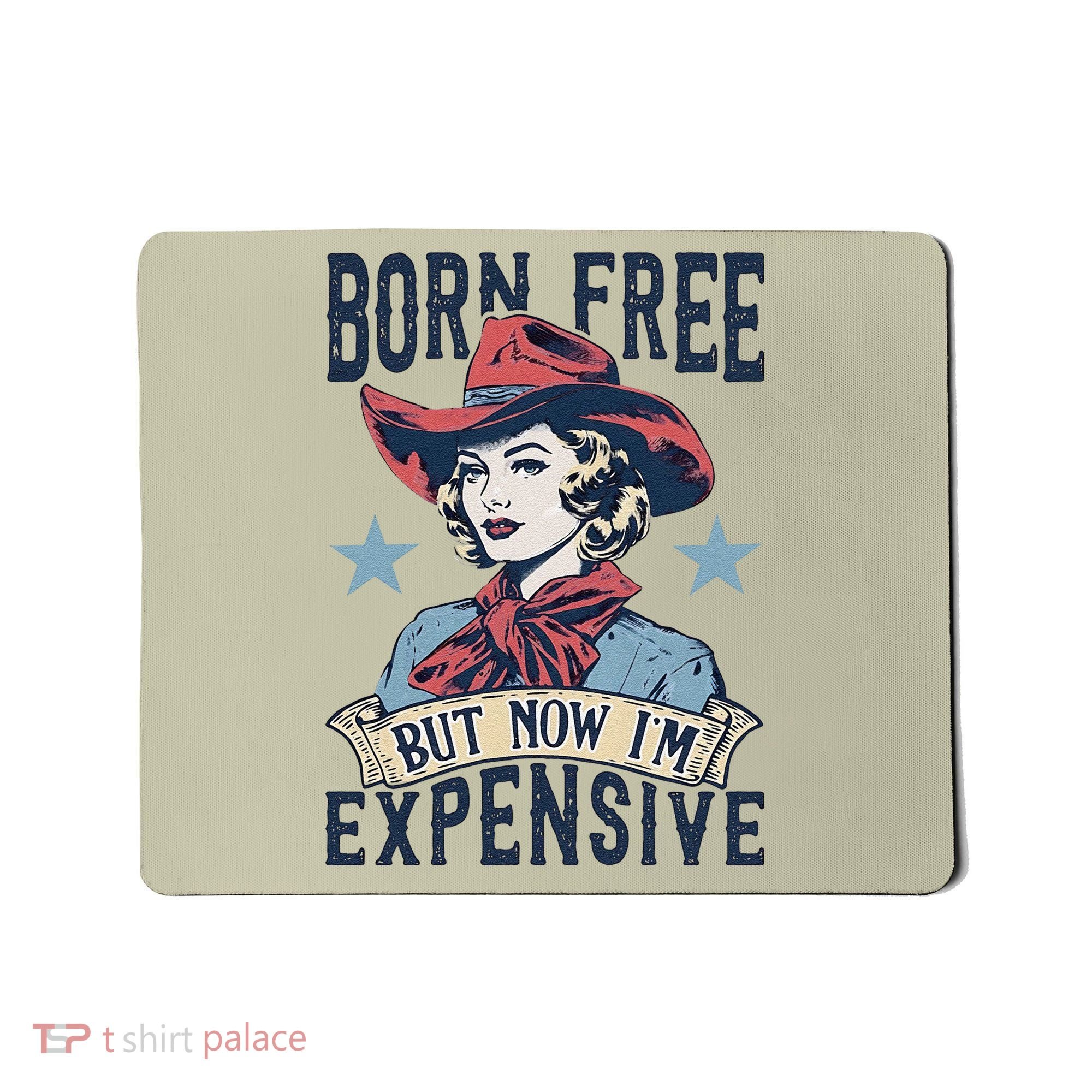 Born Free But Now IM Expensive 4th Of July Mousepad