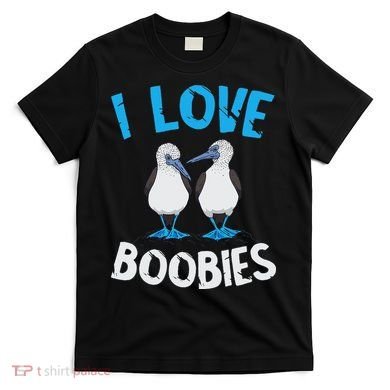 Blue Footed Booby I Love Boobies Blue Footed Booby Lover T-Shirt