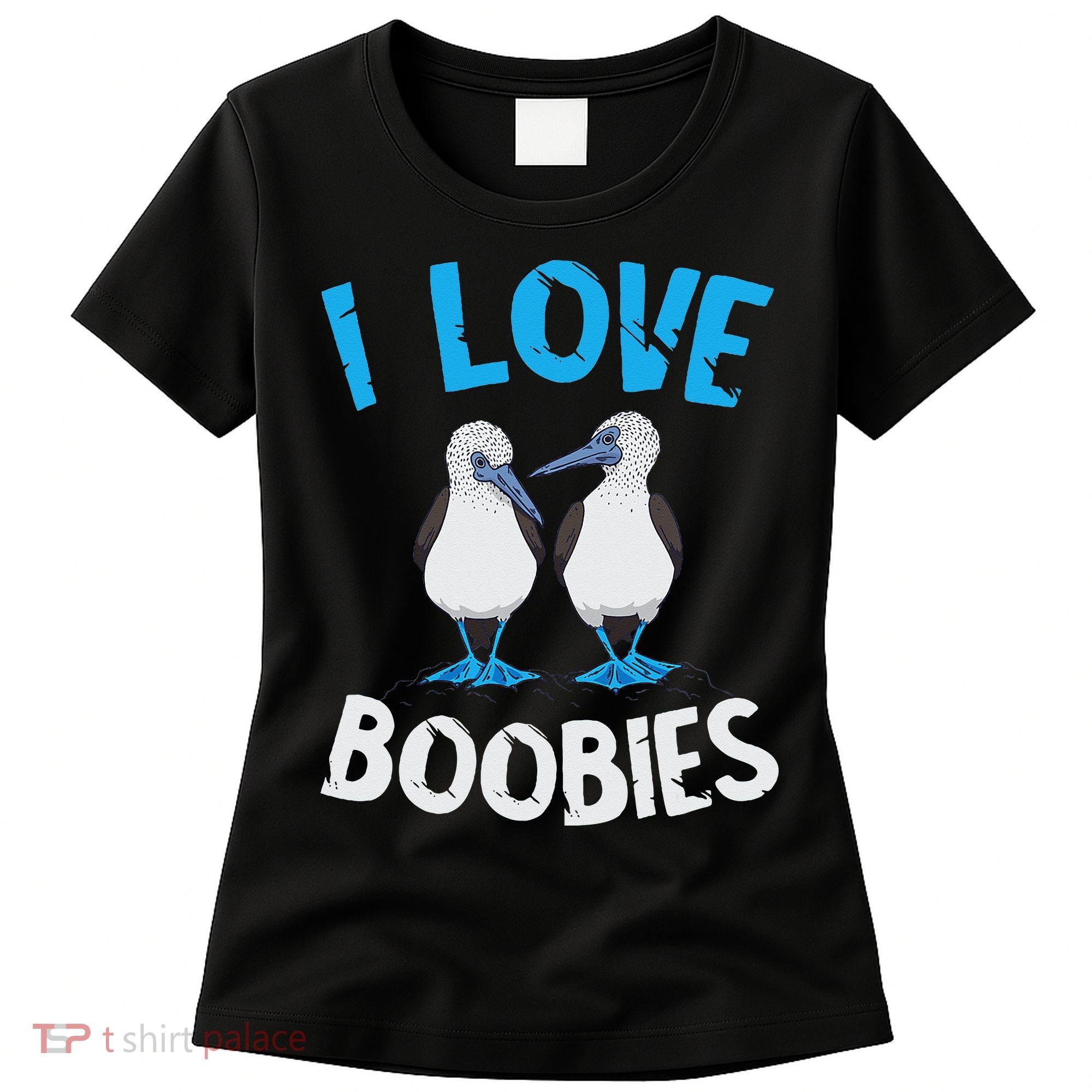 Blue Footed Booby I Love Boobies Blue Footed Booby Lover Women's T-Shirt