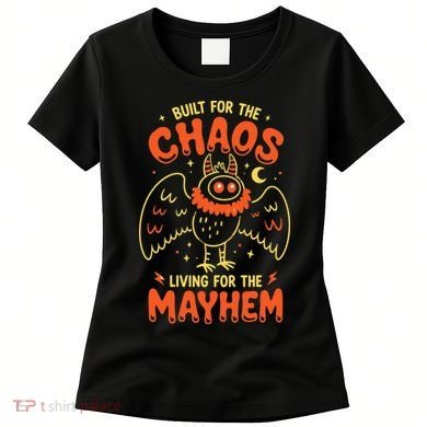 Built For Chaos Living For The Mayhem Women's T-Shirt
