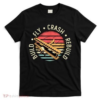 Build Fly Crash Rebuild Model Airplane Pilot Retro RC Plane T-Shirt