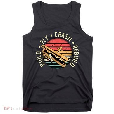 Build Fly Crash Rebuild Model Airplane Pilot Retro RC Plane Tank Top