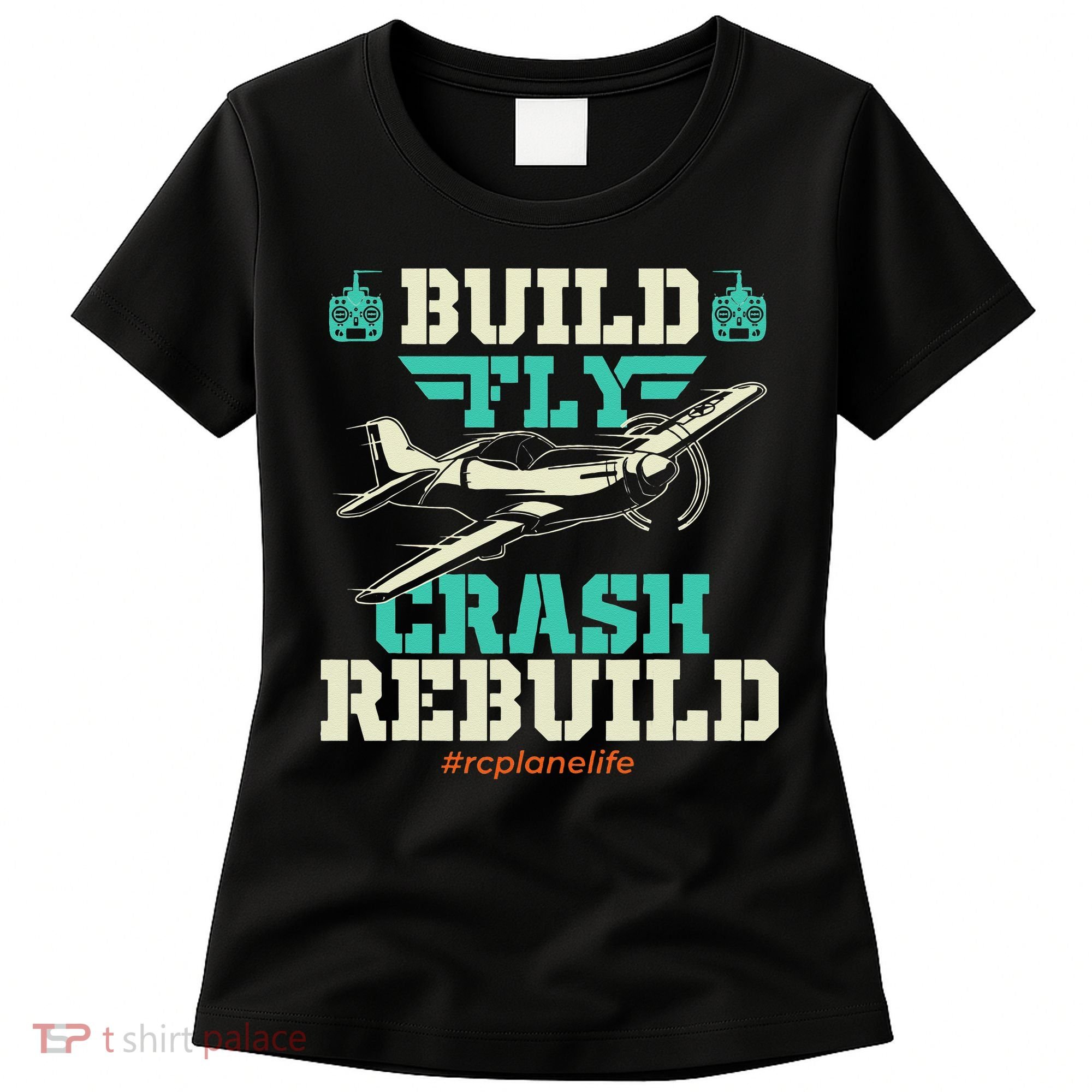 Build Fly Crash Rebuild RC Airplane Pilot RC Plane Women's T-Shirt