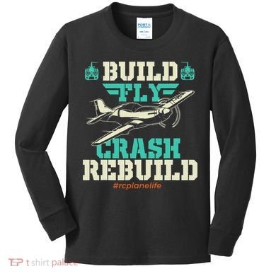 Build Fly Crash Rebuild RC Airplane Pilot RC Plane Kids Long Sleeve Shirt