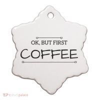 But First COFFEE Funny Coffee Sayings Ceramic Ornament thumb 0