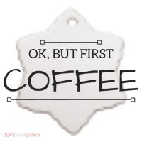 But First COFFEE Funny Coffee Sayings Ceramic Ornament thumb 2