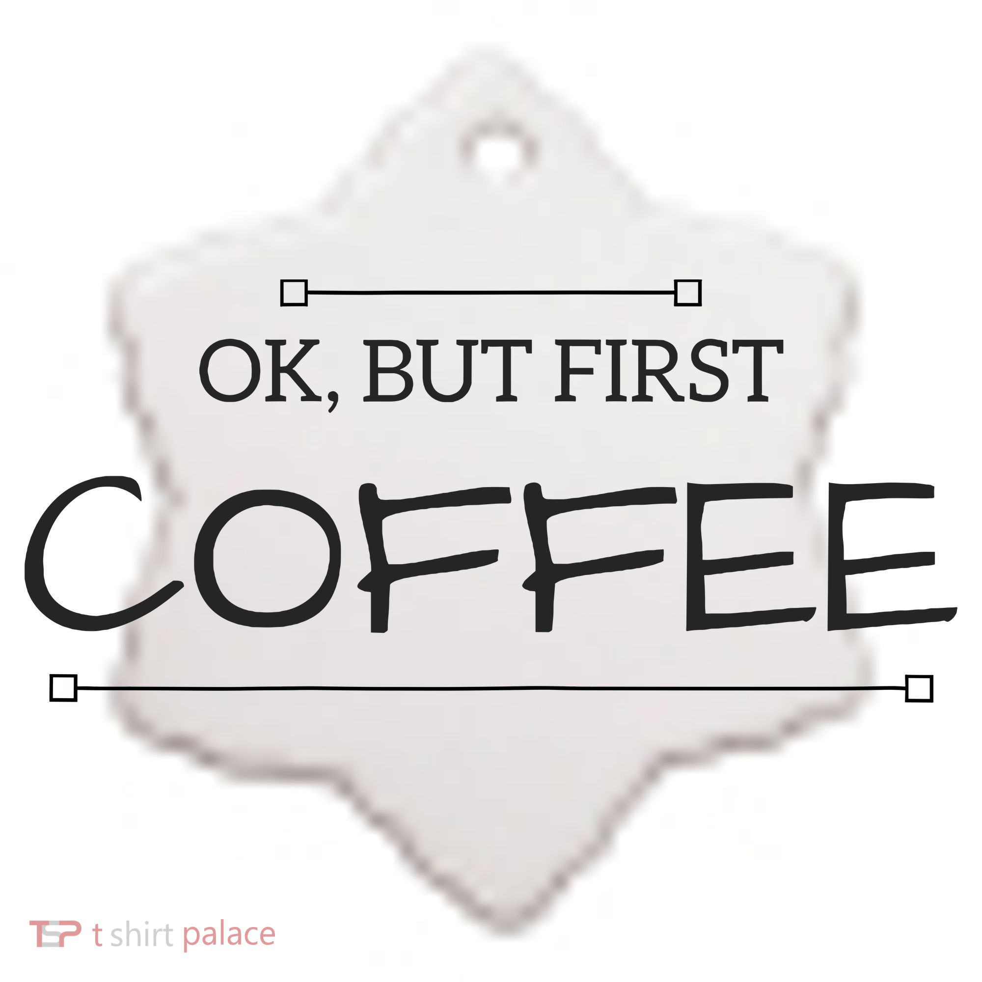 But First COFFEE Funny Coffee Sayings Ceramic Ornament