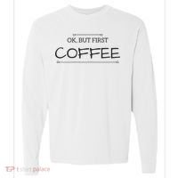 But First COFFEE Funny Coffee Sayings Comfort Colors Heavyweight Long Sleeve T-Shirt thumb 0