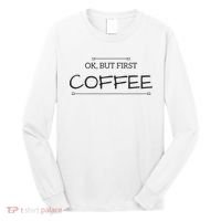 But First COFFEE Funny Coffee Sayings Long Sleeve Shirt thumb 0
