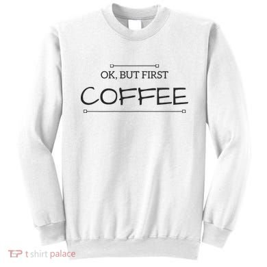 But First COFFEE Funny Coffee Sayings Sweatshirt
