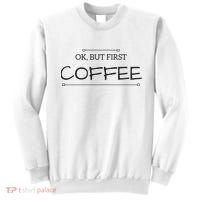 But First COFFEE Funny Coffee Sayings Sweatshirt thumb 0
