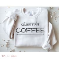 But First COFFEE Funny Coffee Sayings Sweatshirt thumb 2