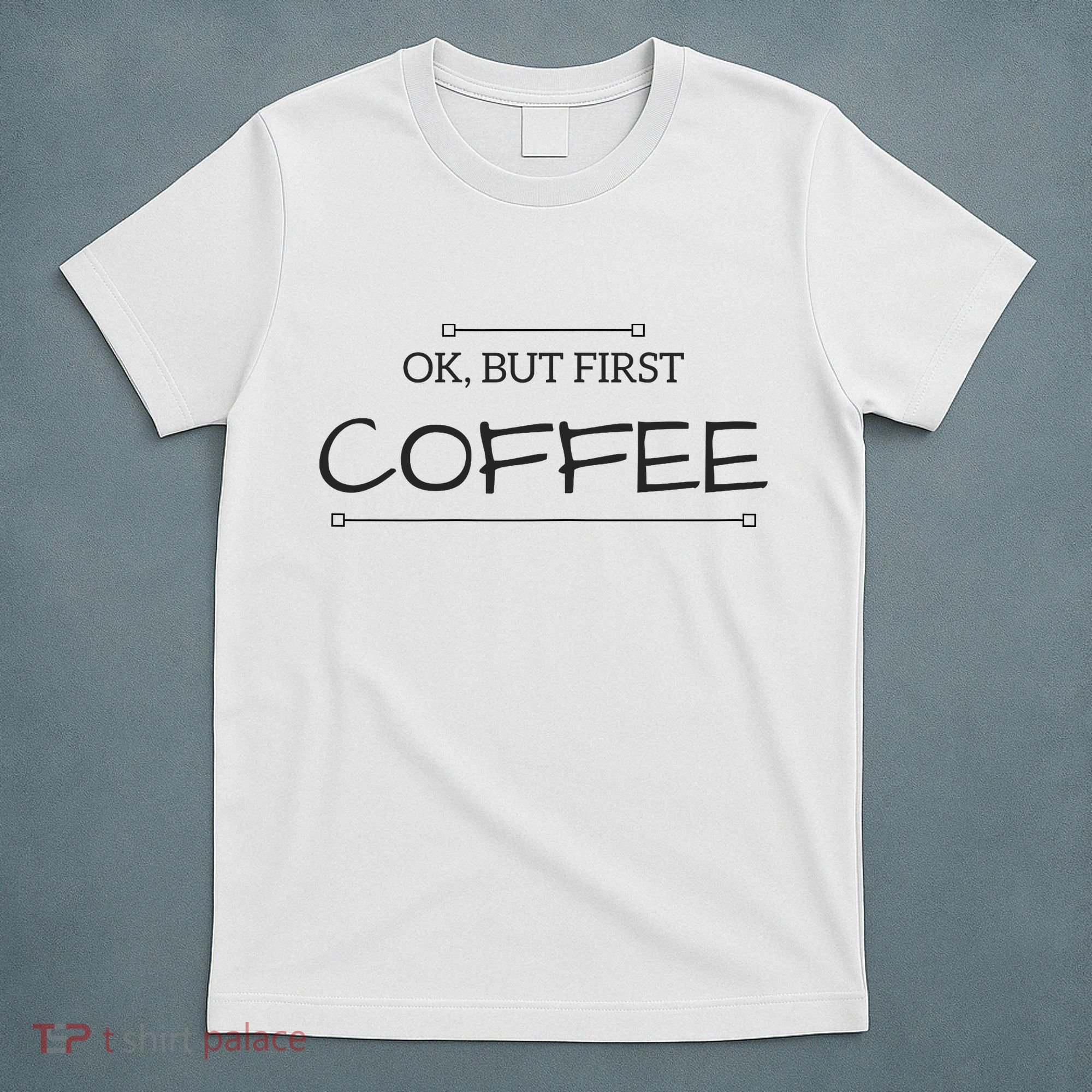 But First COFFEE Funny Coffee Sayings T-Shirt