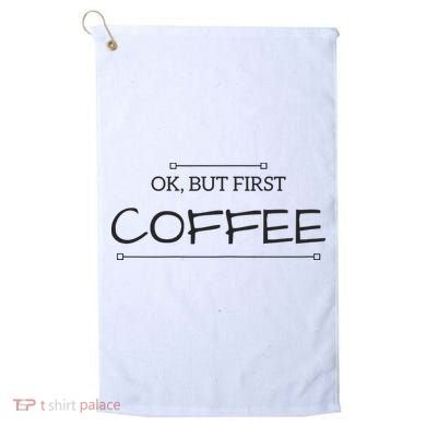 But First COFFEE Funny Coffee Sayings Golf Towel