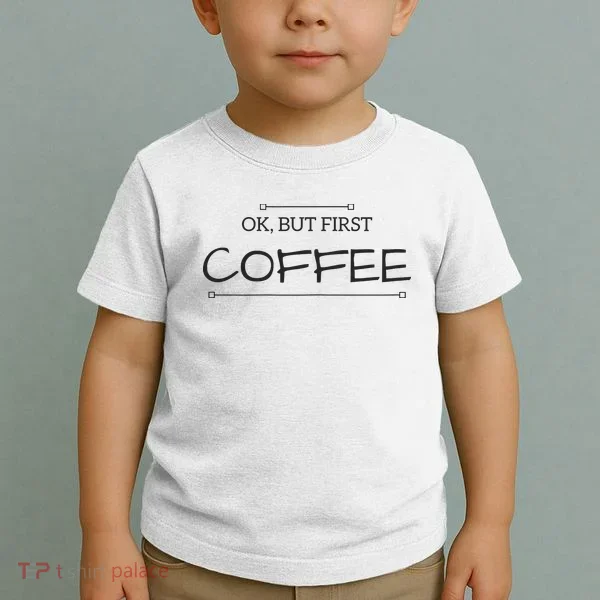 But First COFFEE Funny Coffee Sayings Toddler T-Shirt