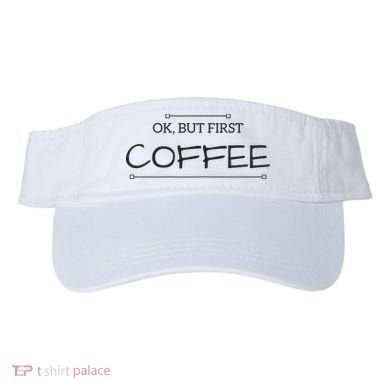 But First COFFEE Funny Coffee Sayings Visor