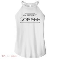 But First COFFEE Funny Coffee Sayings Women's Perfect Tri Rocker Tank thumb 0