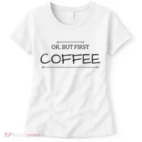But First COFFEE Funny Coffee Sayings Women's T-Shirt thumb 0